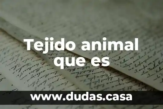 Tejido animal que es