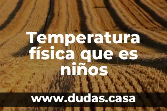 Temperatura física que es niños