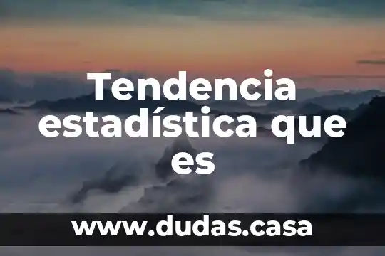 Tendencia estadística que es