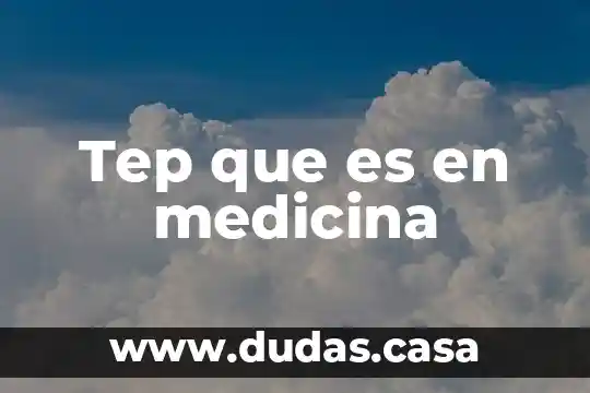 Tep que es en medicina