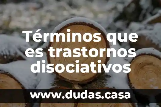 Términos que es trastornos disociativos