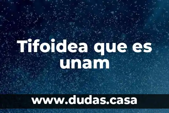 Tifoidea que es unam