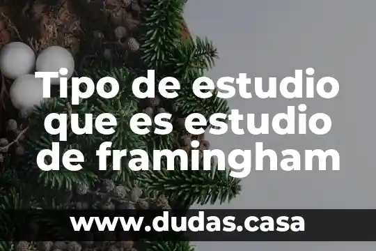 Tipo de estudio que es estudio de framingham