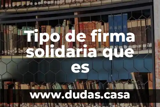 Tipo de firma solidaria que es