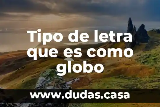 Tipo de letra que es como globo