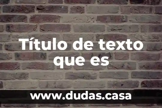 Título de texto que es
