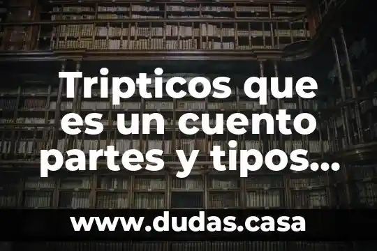 Tripticos que es un cuento partes y tipos de cuentos