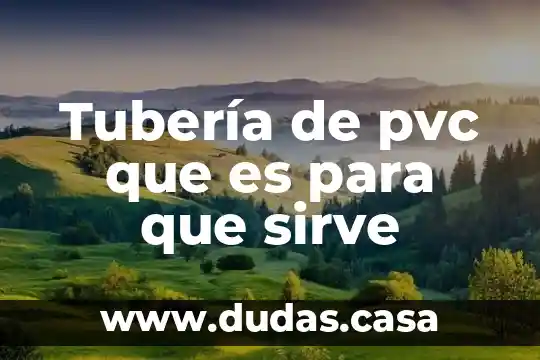 Tubería de pvc que es para que sirve