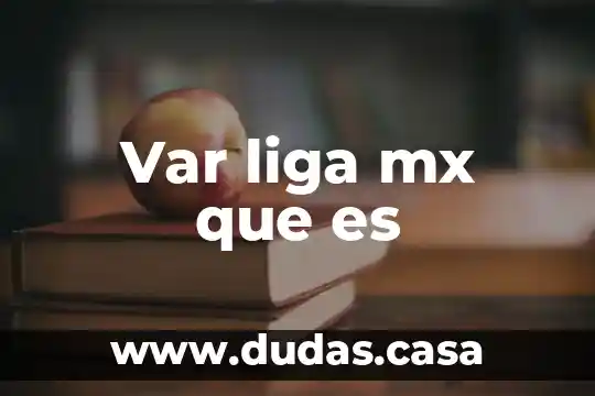 Var liga mx que es