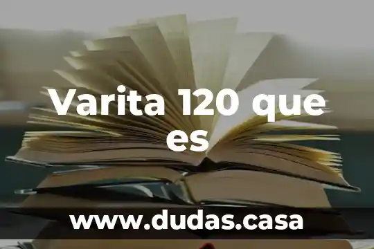 Varita 120 que es