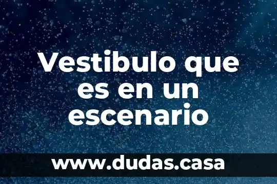 Vestibulo que es en un escenario