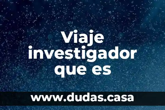 Viaje investigador que es