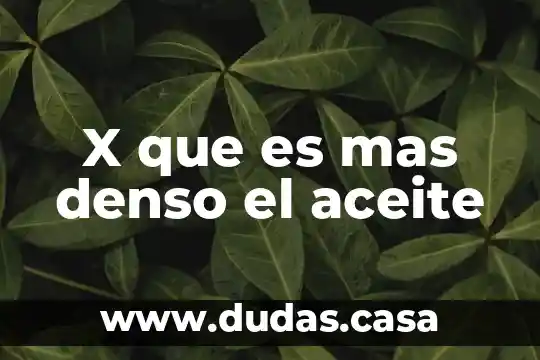 X que es mas denso el aceite