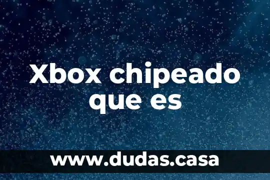Xbox chipeado que es