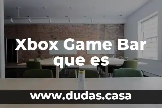 Xbox Game Bar que es