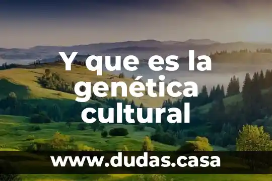 Y que es la genética cultural