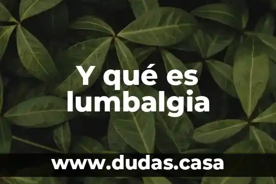 Y qué es lumbalgia