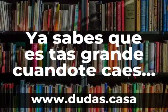 Ya sabes que es tas grande cuandote caes se preocupan