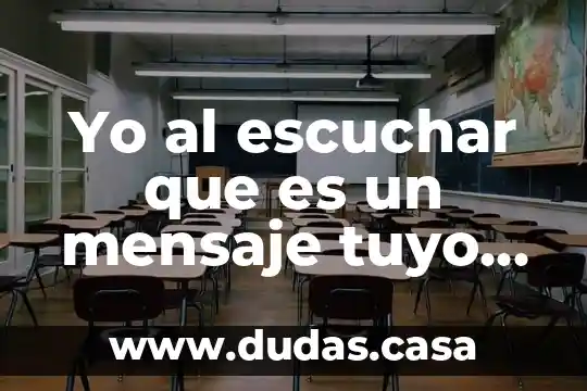 Yo al escuchar que es un mensaje tuyo meme