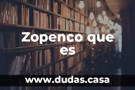 Zopenco que es